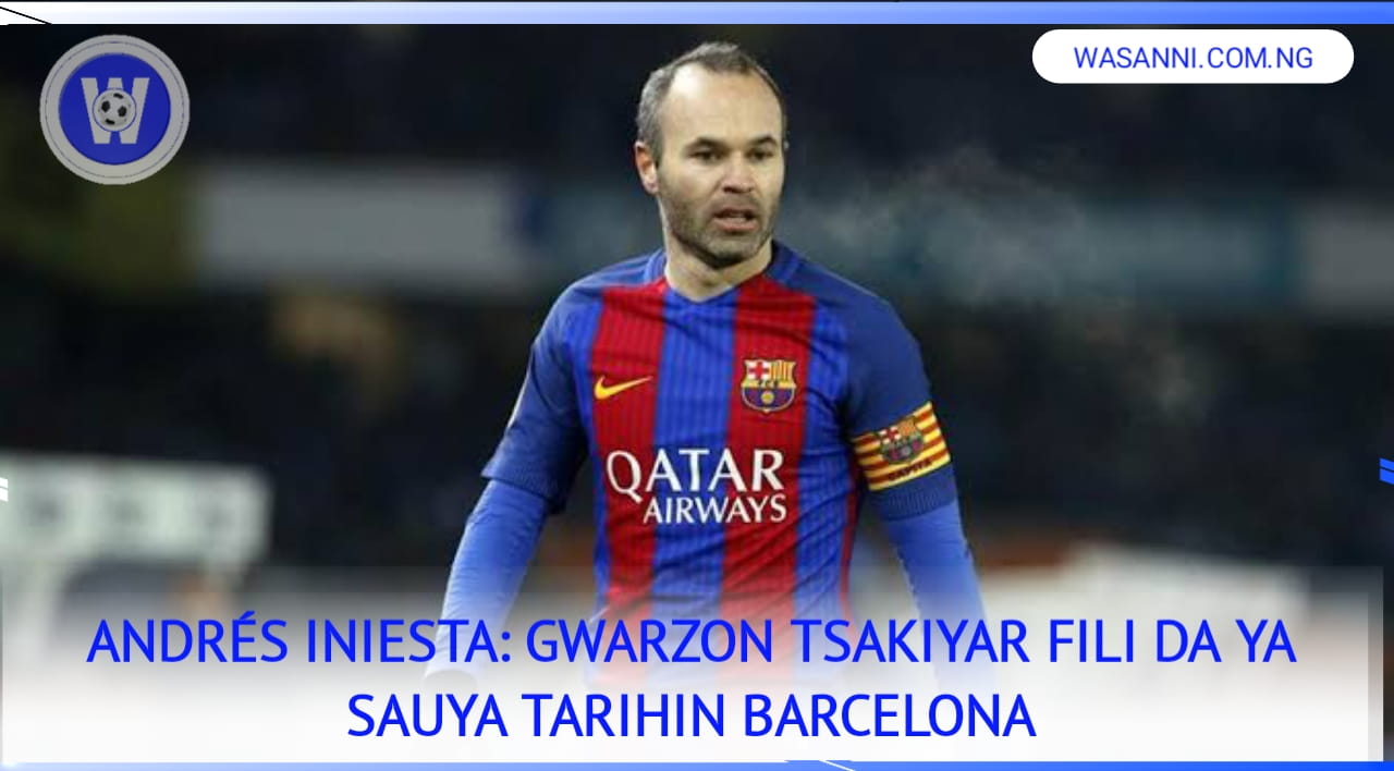 Tarihin Andrés Iniesta: Gwarzon Tsakiyar Fili Da Ya Sauya Tarihin Barcelona Da Spain 1 1000516460